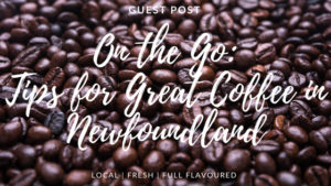 On the Go: Tips for Great Coffee in Newfoundland
