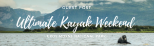 Ultimate Kayak Weekend in Gros Morne National Park