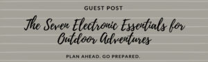 The Seven Electronic Essentials for Outdoor Adventures