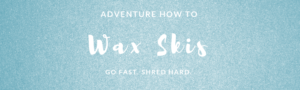 Adventure How To: Wax Skis