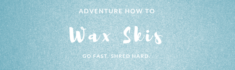 Adventure How To: Wax Skis