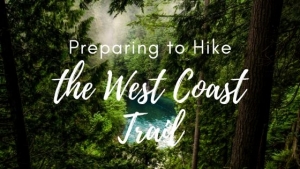 Preparing to Hike the West Coast Trail