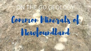 On the Go Geology: Common Minerals of Newfoundland