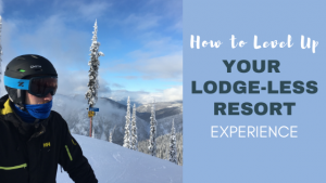 How to Level Up Your Lodge-less Resort Experience